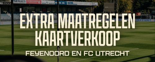 Verscherpte veiligheidsmaatregelen bij wedstrijden tegen FC Utrecht en Feyenoord
